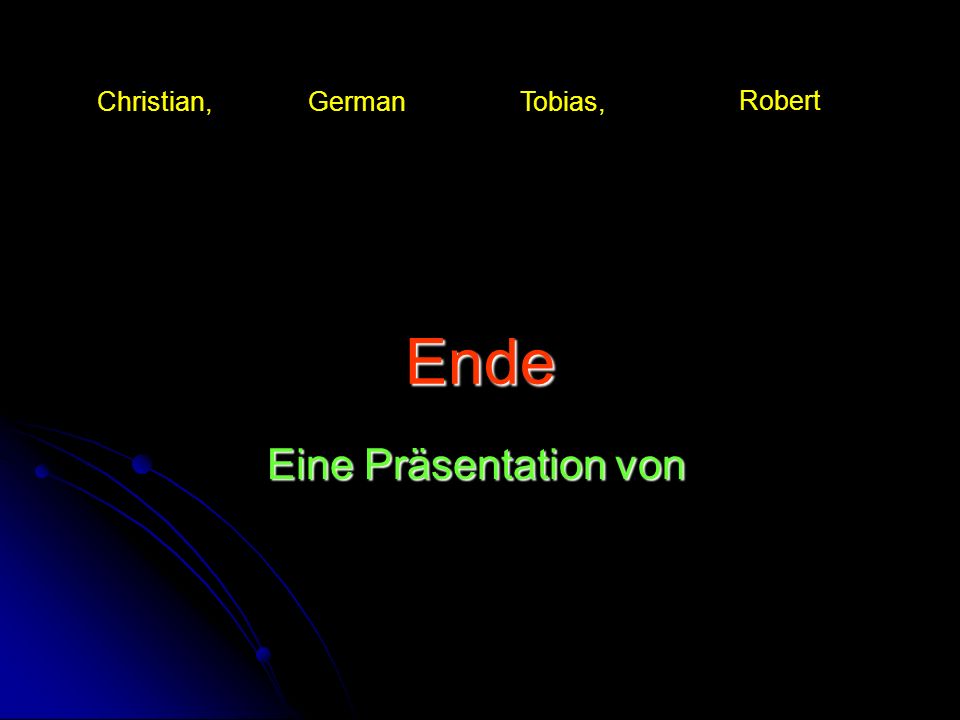 Ende Christian, German Tobias, Robert Eine Präsentation von und