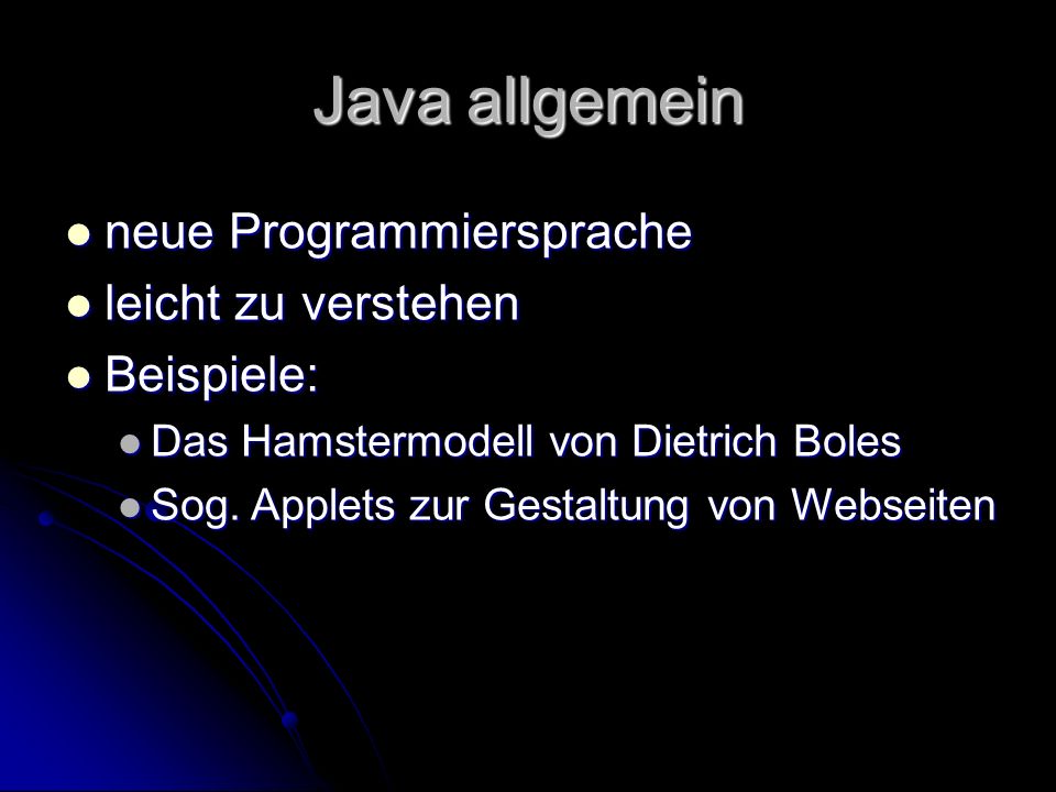 Java allgemein neue Programmiersprache leicht zu verstehen Beispiele: