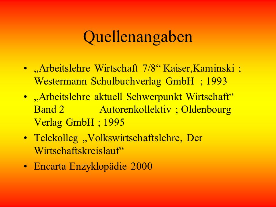 Quellenangaben „Arbeitslehre Wirtschaft 7/8 Kaiser,Kaminski ; Westermann Schulbuchverlag GmbH ;