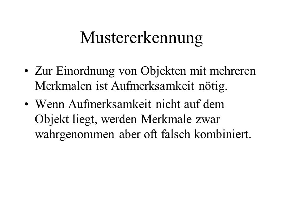 Mustererkennung Zur Einordnung von Objekten mit mehreren Merkmalen ist Aufmerksamkeit nötig.