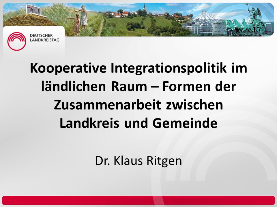 Kooperative Integrationspolitik im ländlichen Raum – Formen der Zusammenarbeit zwischen Landkreis und Gemeinde Dr.
