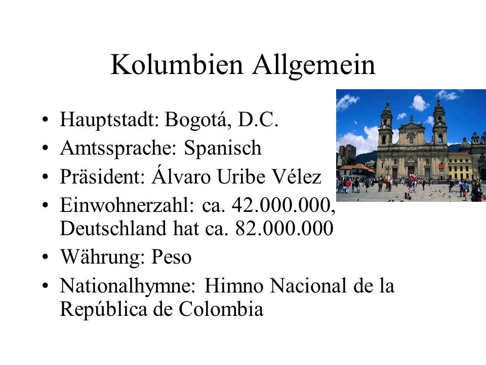 Kolumbien Allgemein Hauptstadt: Bogotá, D.C. Amtssprache: Spanisch