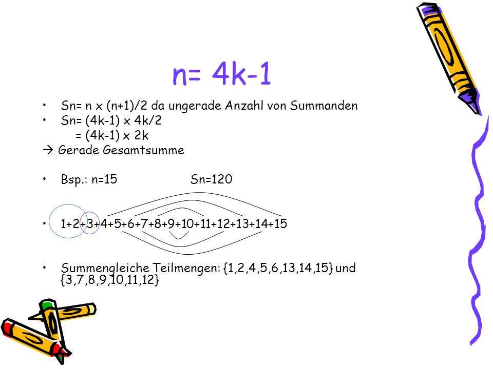 n= 4k-1 Sn= n x (n+1)/2 da ungerade Anzahl von Summanden