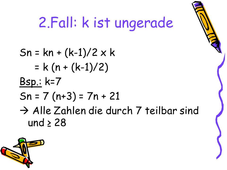 2.Fall: k ist ungerade Sn = kn + (k-1)/2 x k = k (n + (k-1)/2)