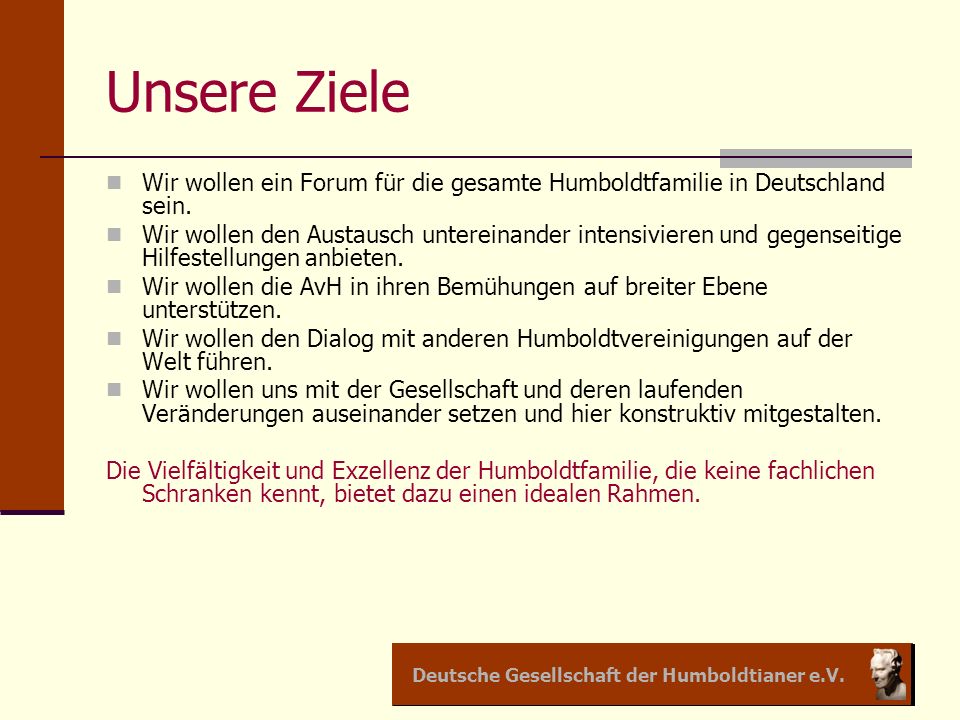 Unsere Ziele Wir wollen ein Forum für die gesamte Humboldtfamilie in Deutschland sein.