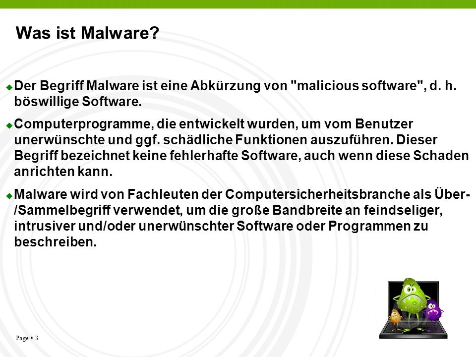 Was ist Malware Der Begriff Malware ist eine Abkürzung von malicious software , d. h. böswillige Software.