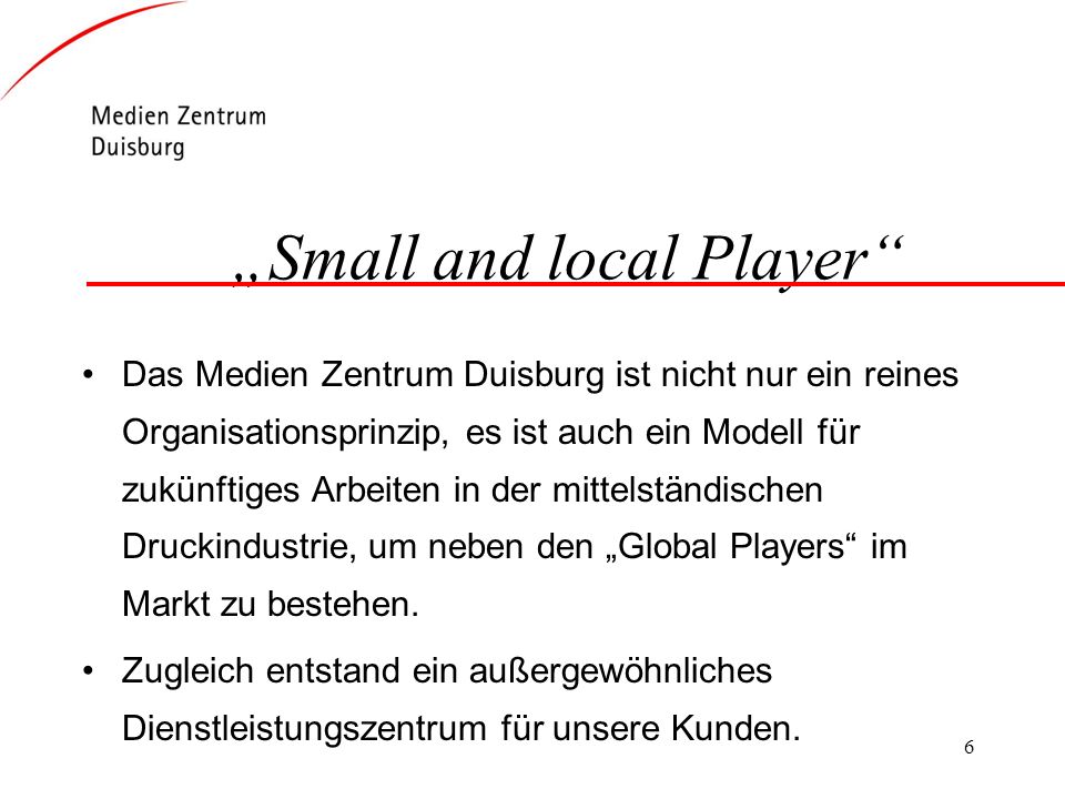 „Small and local Player