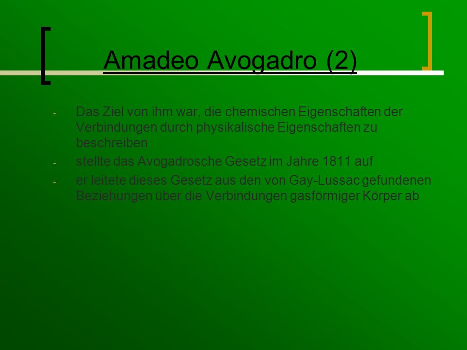 Amadeo Avogadro (2) Das Ziel von ihm war, die chemischen Eigenschaften der Verbindungen durch physikalische Eigenschaften zu beschreiben.