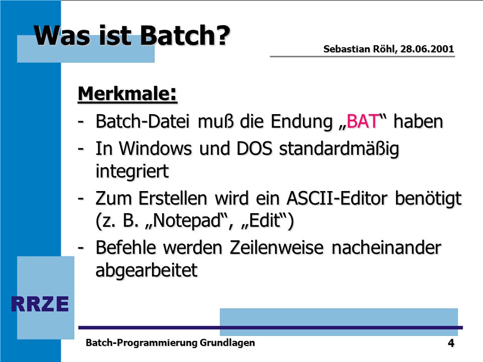 Was ist Batch Merkmale: Batch-Datei muß die Endung „BAT haben