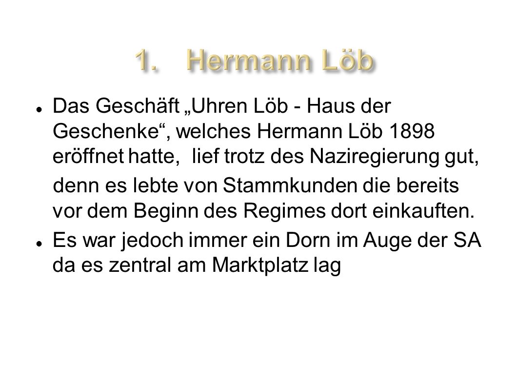 Das Geschäft „Uhren Löb - Haus der Geschenke , welches Hermann Löb 1898 eröffnet hatte, lief trotz des Naziregierung gut,