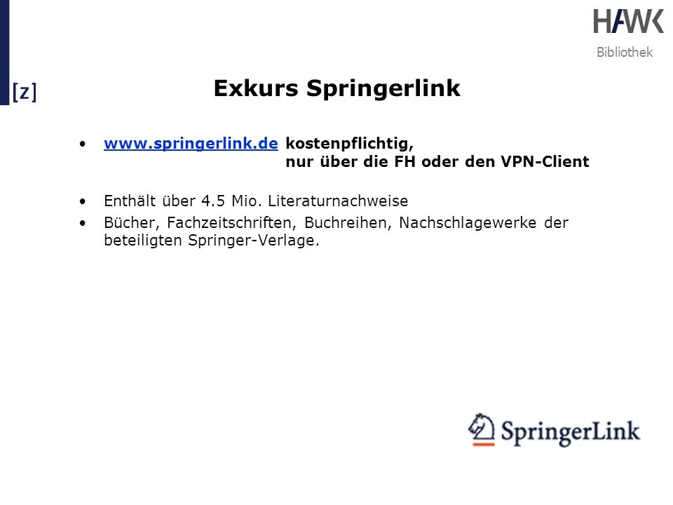 Exkurs Springerlink   kostenpflichtig, nur über die FH oder den VPN-Client. Enthält über 4.5 Mio. Literaturnachweise.