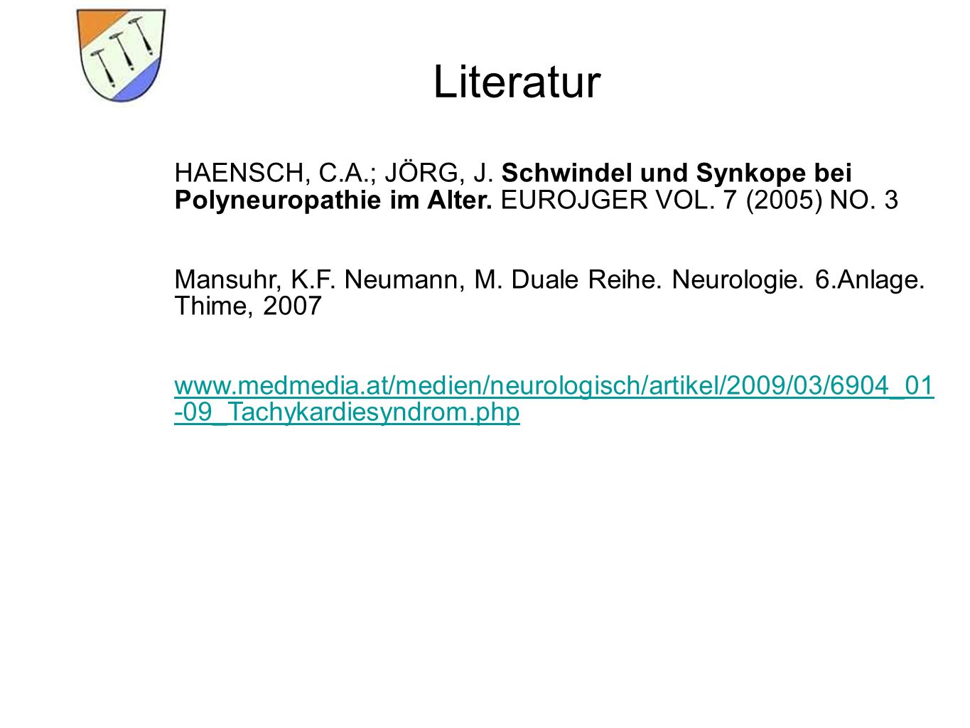 Literatur HAENSCH, C.A.; JÖRG, J. Schwindel und Synkope bei
