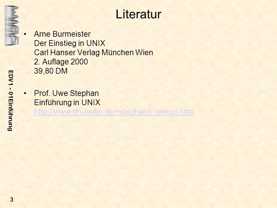 Literatur Arne Burmeister Der Einstieg in UNIX Carl Hanser Verlag München Wien 2. Auflage ,80 DM.