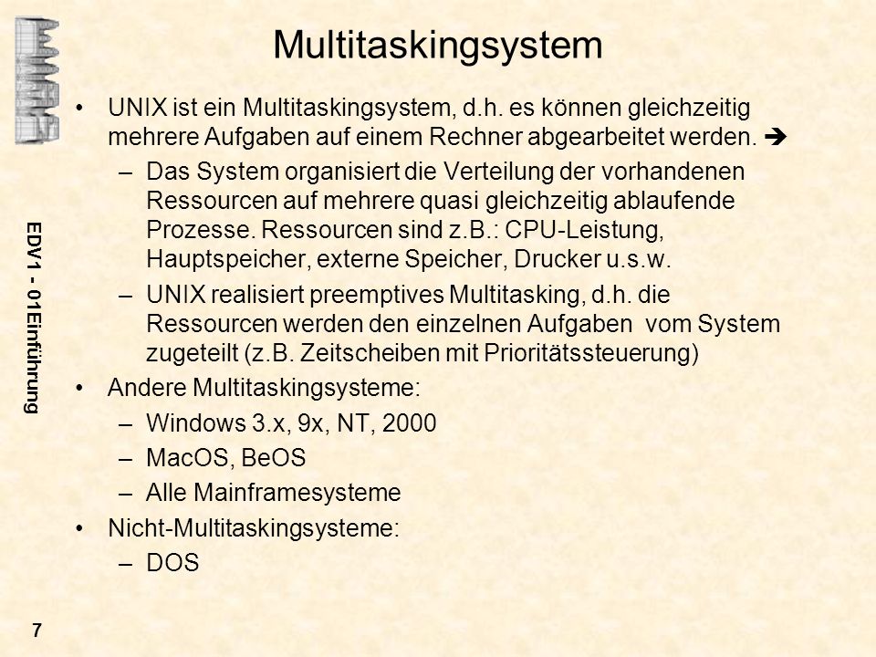 Multitaskingsystem UNIX ist ein Multitaskingsystem, d.h. es können gleichzeitig mehrere Aufgaben auf einem Rechner abgearbeitet werden. 