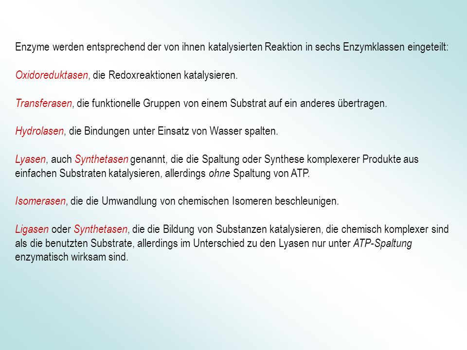 Enzyme werden entsprechend der von ihnen katalysierten Reaktion in sechs Enzymklassen eingeteilt: