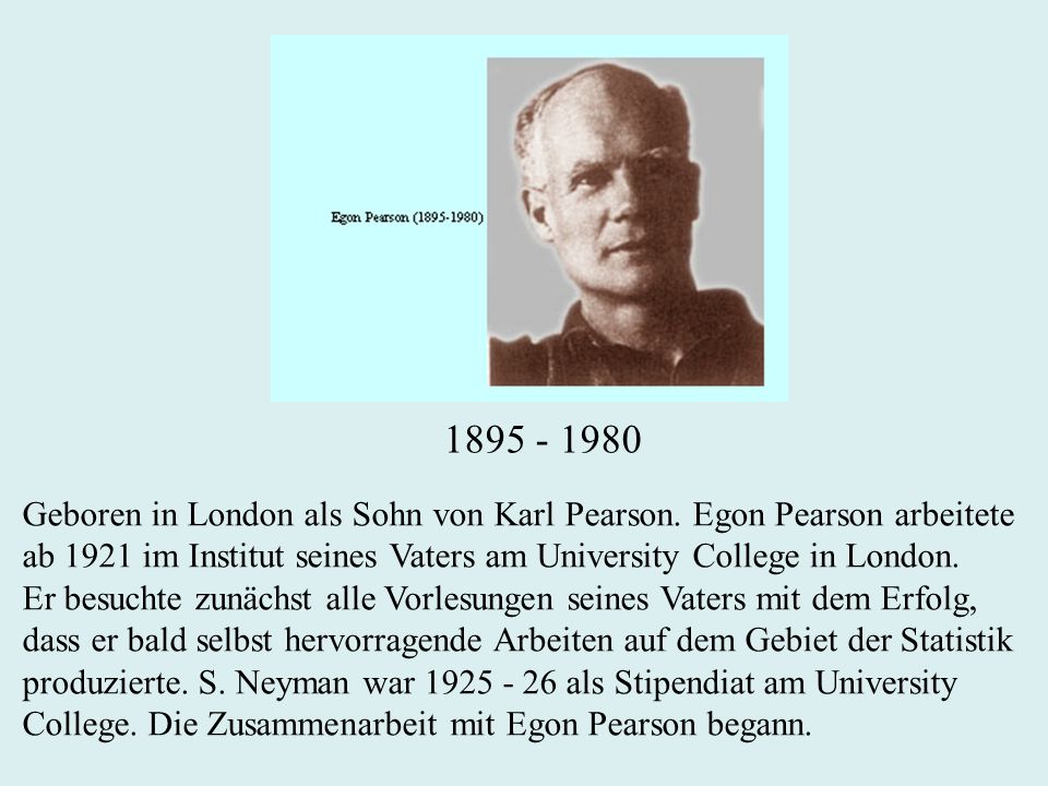 Geboren in London als Sohn von Karl Pearson. Egon Pearson arbeitete. ab 1921 im Institut seines Vaters am University College in London.