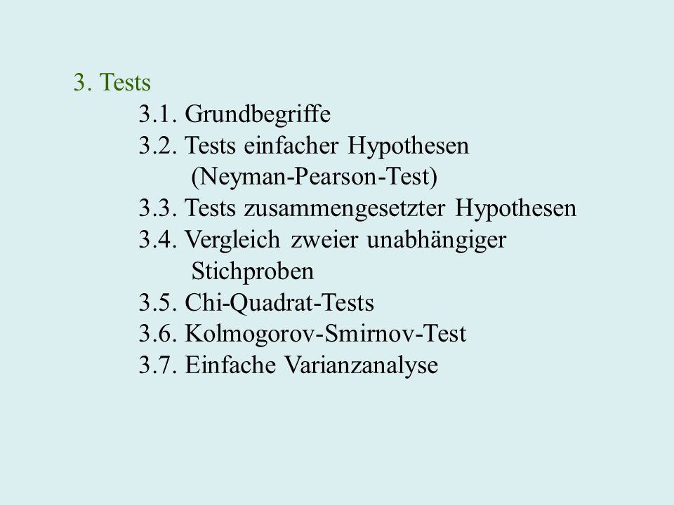 3. Tests 3.1. Grundbegriffe Tests einfacher Hypothesen. (Neyman-Pearson-Test) 3.3. Tests zusammengesetzter Hypothesen.
