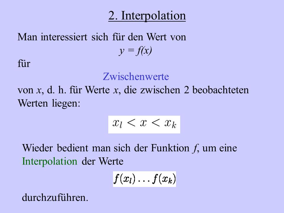 2. Interpolation Man interessiert sich für den Wert von y = f(x) für