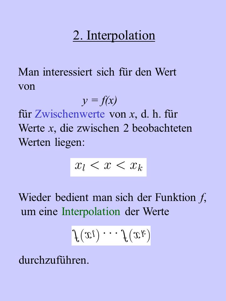 2. Interpolation Man interessiert sich für den Wert von y = f(x)
