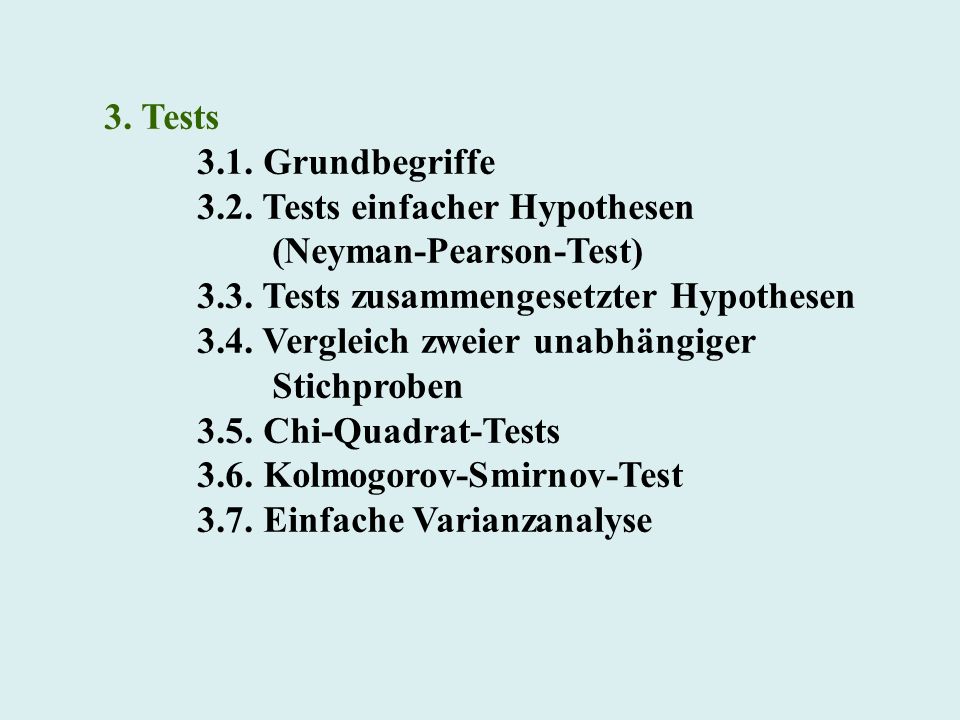 3. Tests 3.1. Grundbegriffe Tests einfacher Hypothesen. (Neyman-Pearson-Test) 3.3. Tests zusammengesetzter Hypothesen.