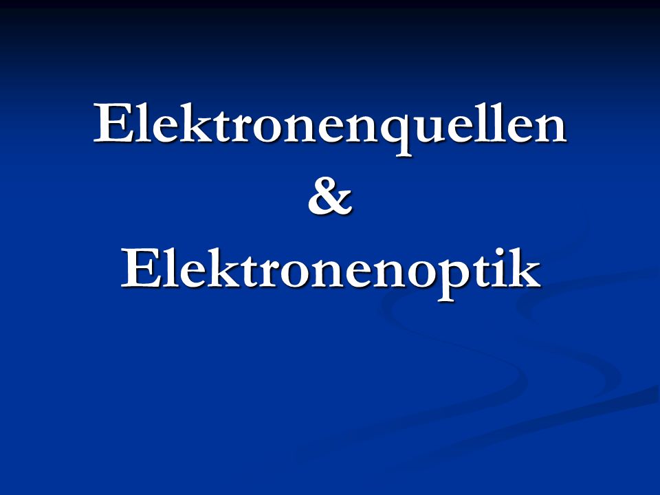 Elektronenquellen & Elektronenoptik