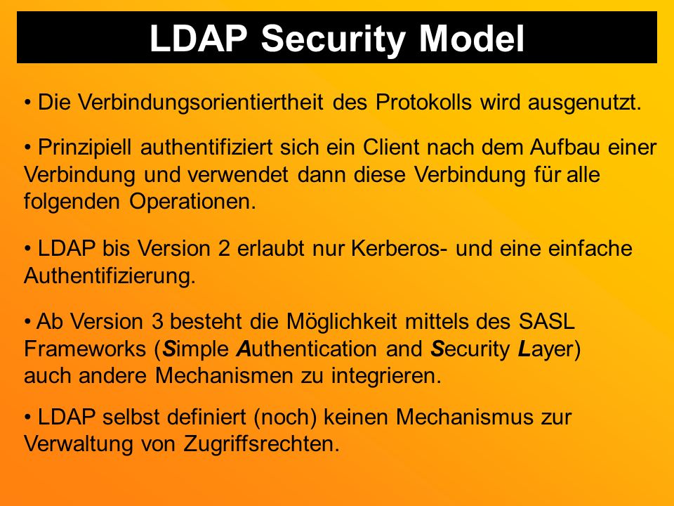 LDAP Security Model Die Verbindungsorientiertheit des Protokolls wird ausgenutzt.