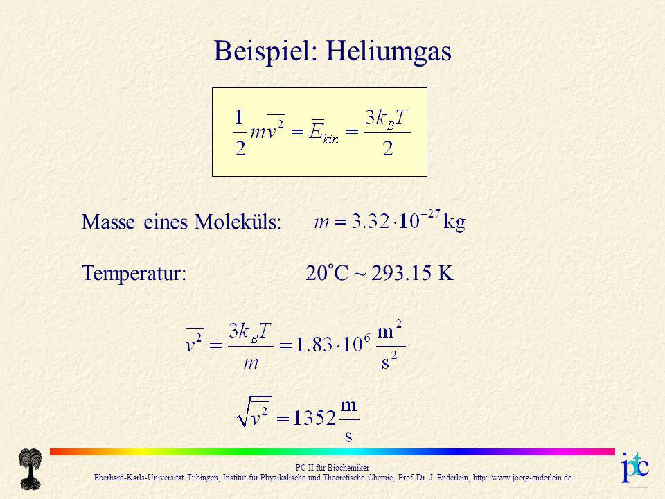 Beispiel: Heliumgas Masse eines Moleküls: Temperatur: 20°C ~ K