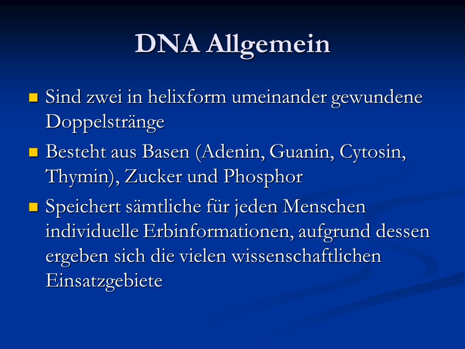 DNA Allgemein Sind zwei in helixform umeinander gewundene Doppelstränge. Besteht aus Basen (Adenin, Guanin, Cytosin, Thymin), Zucker und Phosphor.