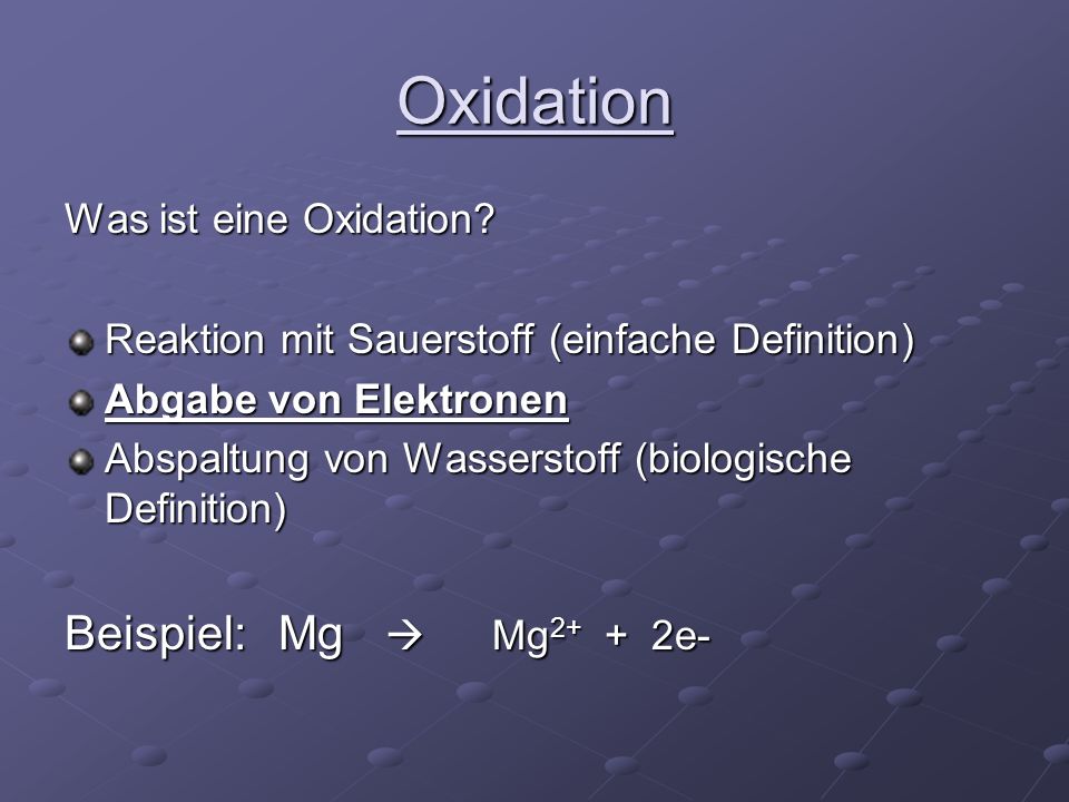 Oxidation Beispiel: Mg  Mg2+ + 2e- Was ist eine Oxidation
