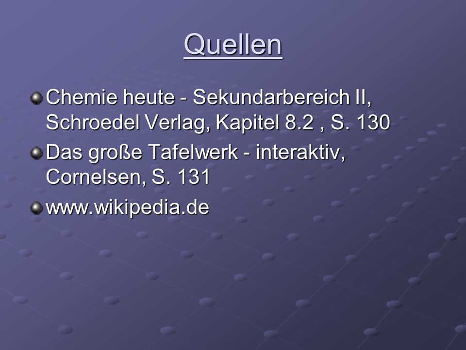 Quellen Chemie heute - Sekundarbereich II, Schroedel Verlag, Kapitel 8.2 , S Das große Tafelwerk - interaktiv, Cornelsen, S