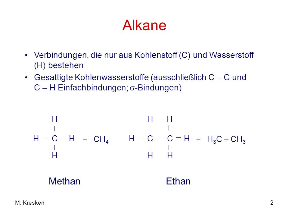 Alkane Verbindungen, die nur aus Kohlenstoff (C) und Wasserstoff (H) bestehen.