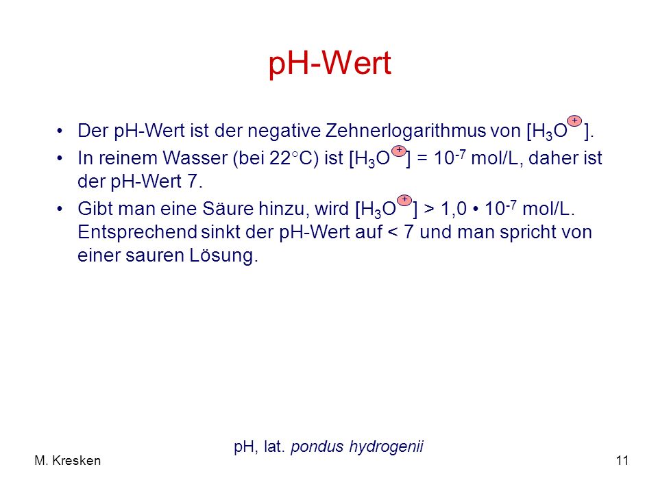 pH-Wert Der pH-Wert ist der negative Zehnerlogarithmus von [H3O ].
