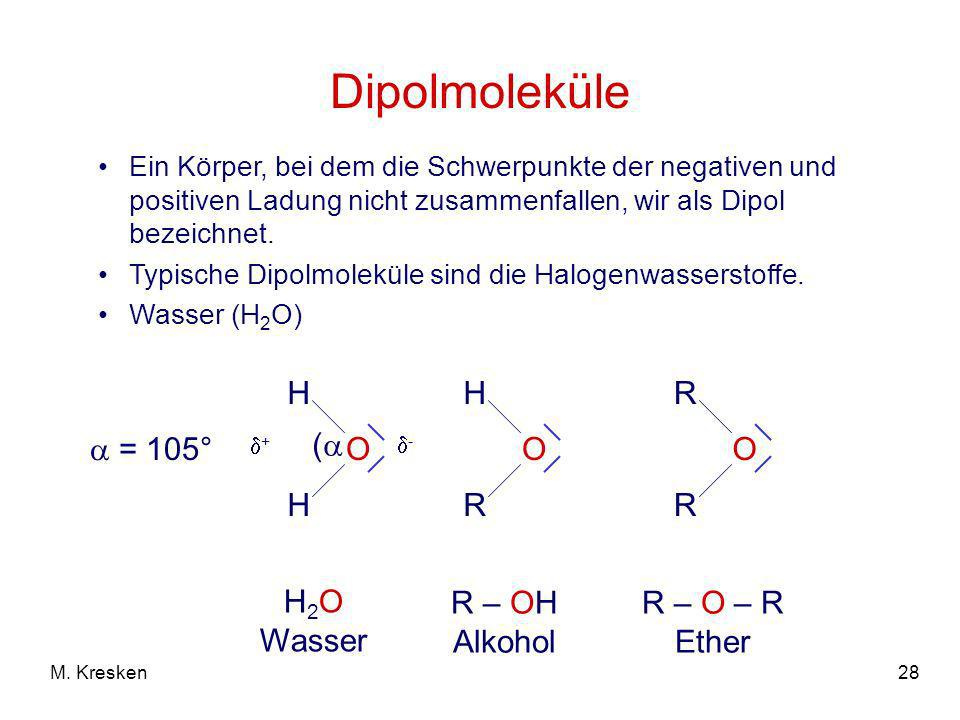 Dipolmoleküle H O (  = 105° H2O Wasser H R O R – OH Alkohol