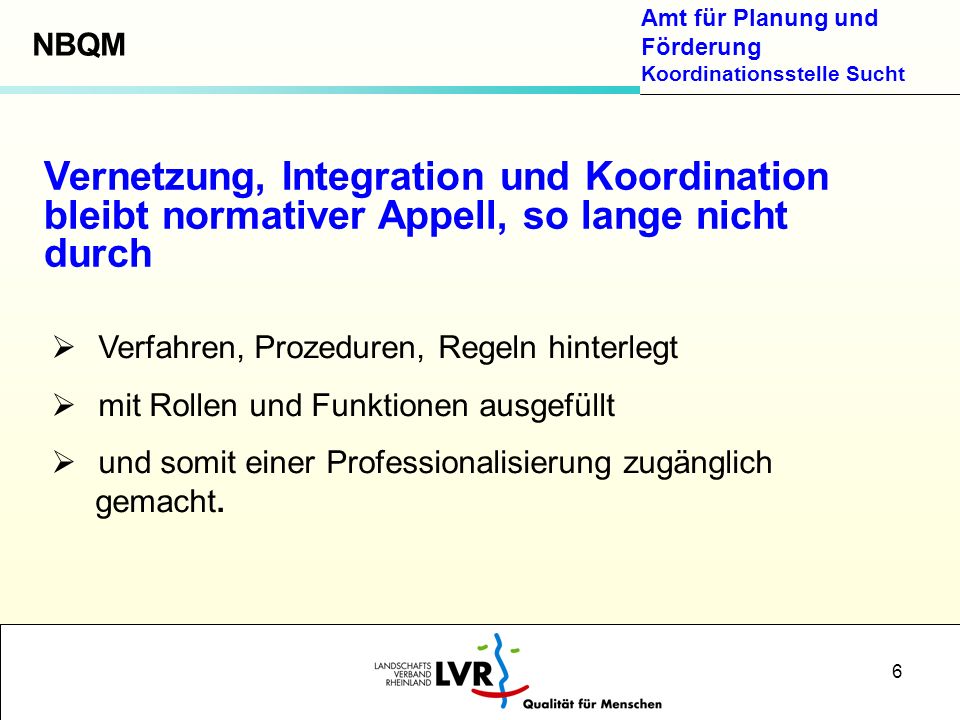 NBQM Vernetzung, Integration und Koordination bleibt normativer Appell, so lange nicht durch. Verfahren, Prozeduren, Regeln hinterlegt.