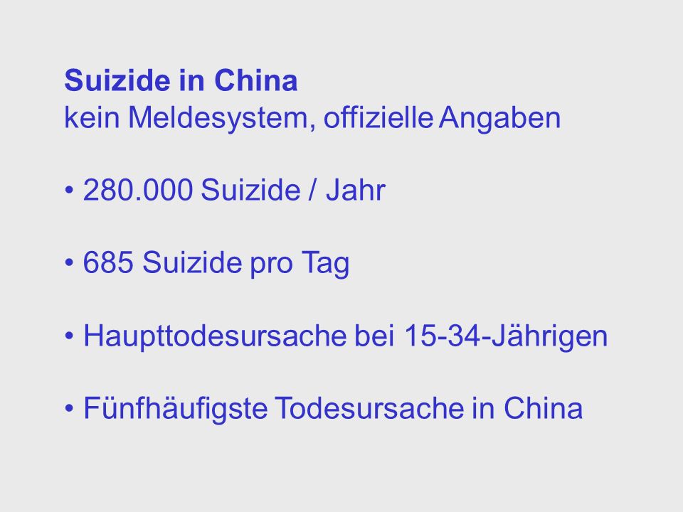 Suizide in China kein Meldesystem, offizielle Angaben Suizide / Jahr. 685 Suizide pro Tag.