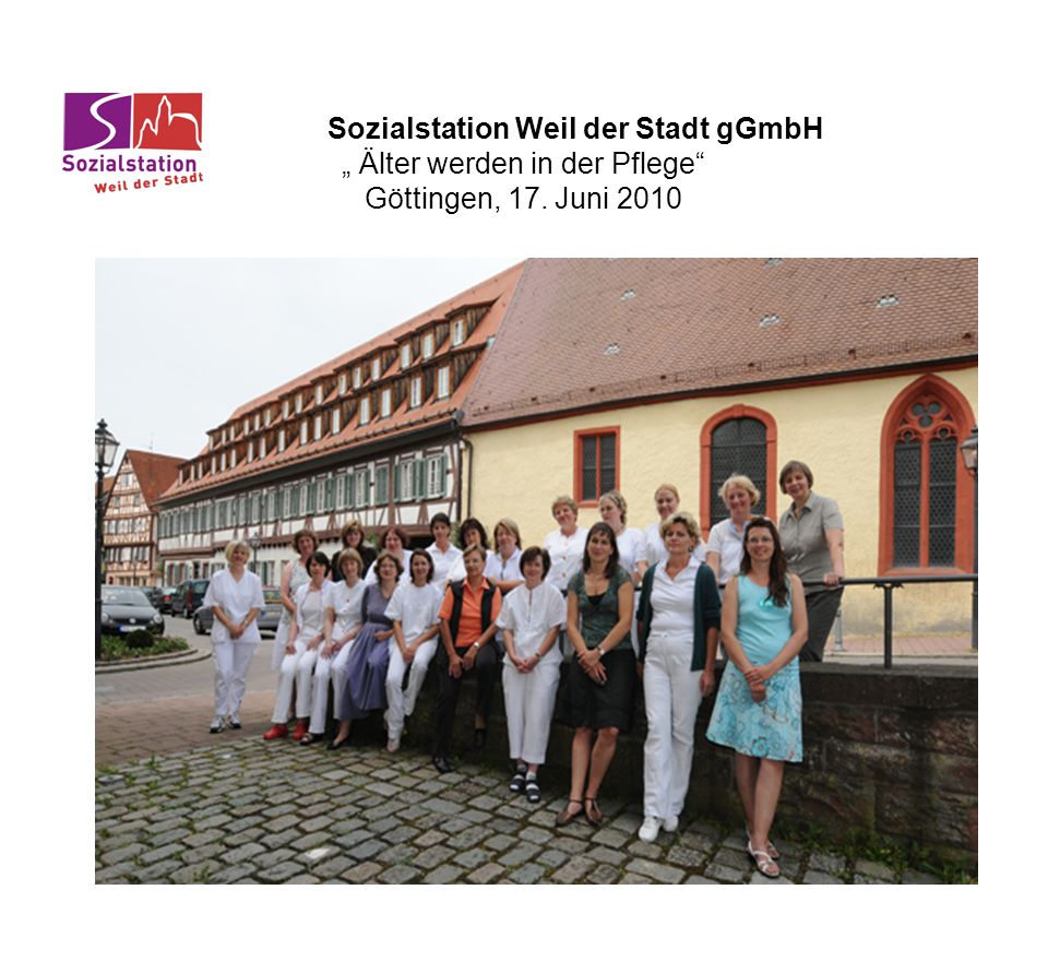 Sozialstation Weil der Stadt gGmbH „ Älter werden in der Pflege Göttingen, 17. Juni 2010