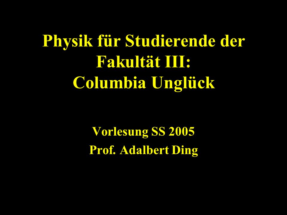 Physik für Studierende der Fakultät III: Columbia Unglück