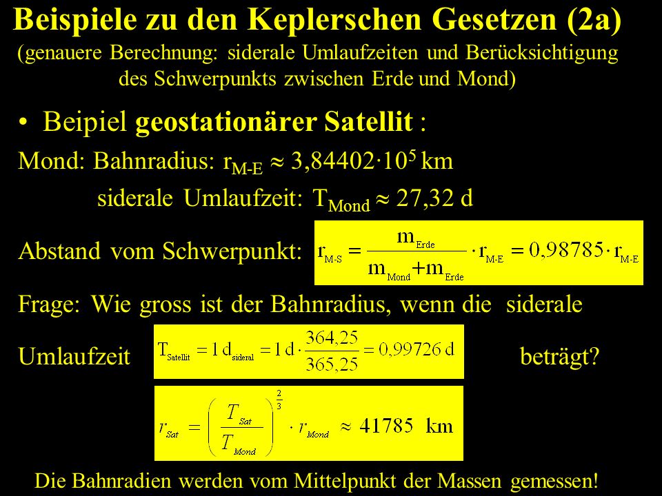 Beispiele zu den Keplerschen Gesetzen (2a) (genauere Berechnung: siderale Umlaufzeiten und Berücksichtigung des Schwerpunkts zwischen Erde und Mond)