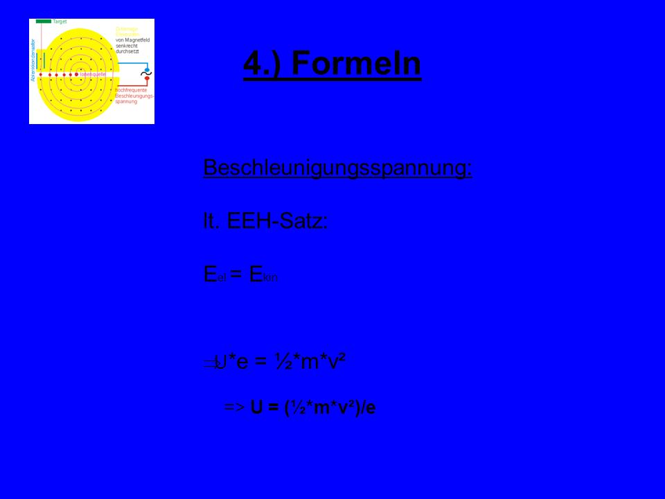 4.) Formeln Beschleunigungsspannung: lt. EEH-Satz: Eel = Ekin