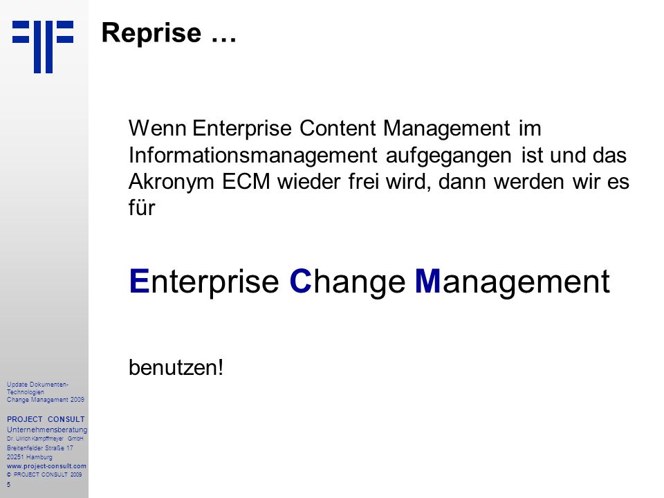 Reprise … Wenn Enterprise Content Management im Informationsmanagement aufgegangen ist und das Akronym ECM wieder frei wird, dann werden wir es für.