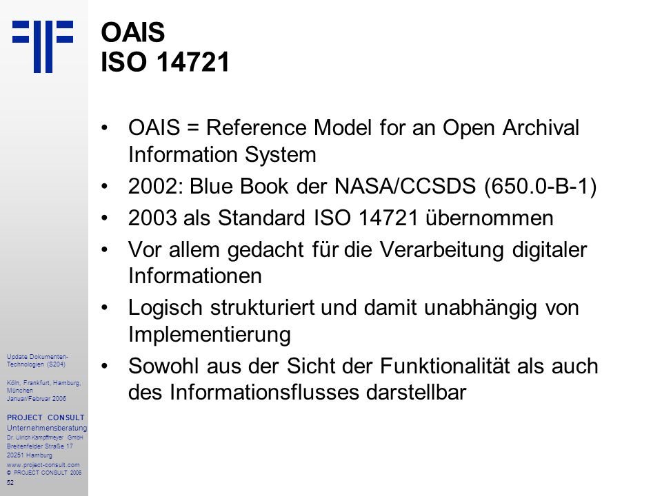 OAIS ISO OAIS = Reference Model for an Open Archival Information System. 2002: Blue Book der NASA/CCSDS (650.0-B-1)