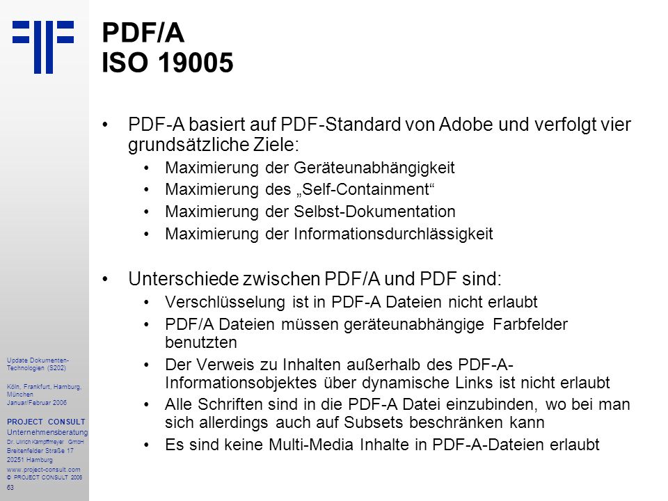 PDF/A ISO PDF-A basiert auf PDF-Standard von Adobe und verfolgt vier grundsätzliche Ziele: Maximierung der Geräteunabhängigkeit.