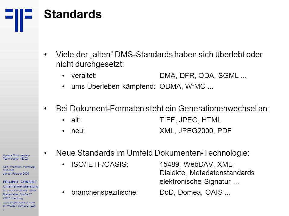 Standards Viele der „alten DMS-Standards haben sich überlebt oder nicht durchgesetzt: veraltet: DMA, DFR, ODA, SGML ...