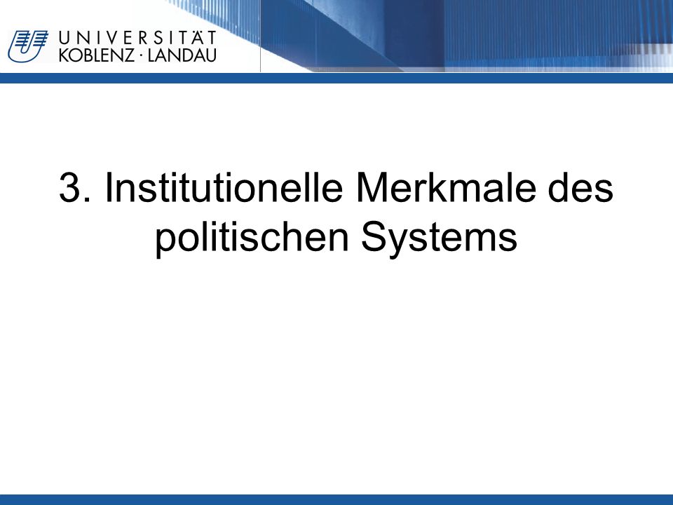 3. Institutionelle Merkmale des politischen Systems