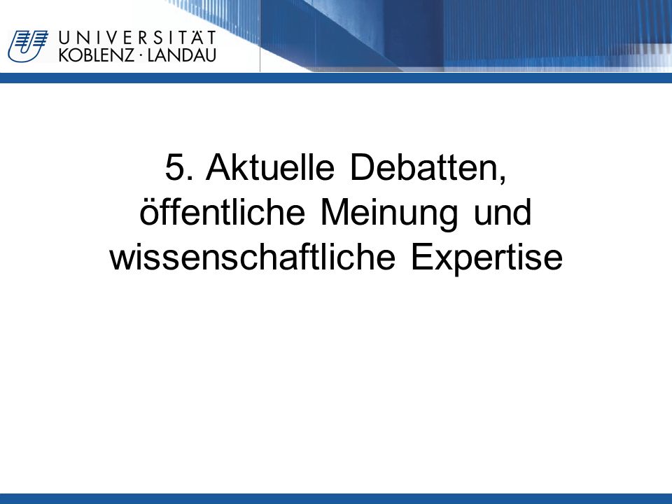 5. Aktuelle Debatten, öffentliche Meinung und wissenschaftliche Expertise