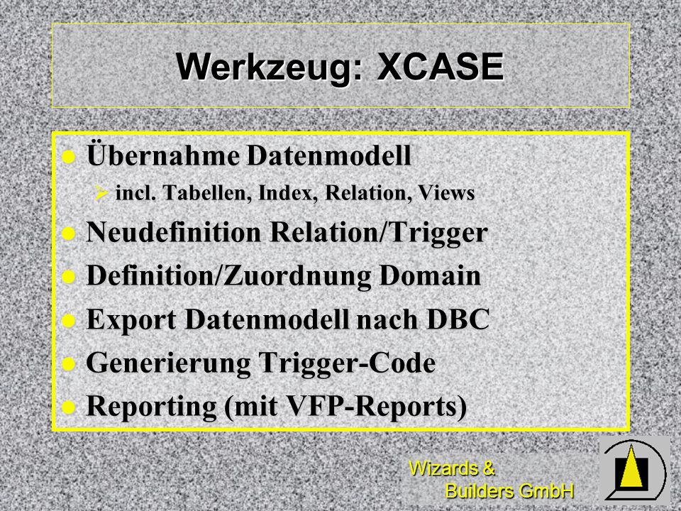 Werkzeug: XCASE Übernahme Datenmodell Neudefinition Relation/Trigger