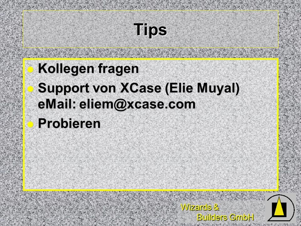 Tips Kollegen fragen Support von XCase (Elie Muyal)   Probieren