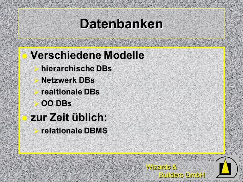Datenbanken Verschiedene Modelle zur Zeit üblich: hierarchische DBs
