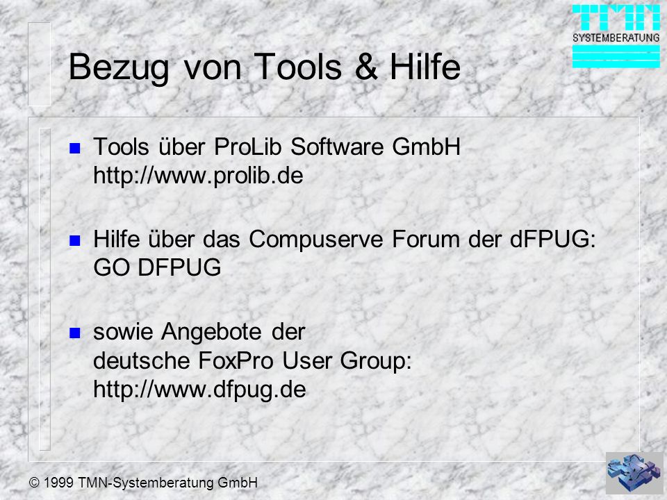 Bezug von Tools & Hilfe Tools über ProLib Software GmbH   Hilfe über das Compuserve Forum der dFPUG: GO DFPUG.