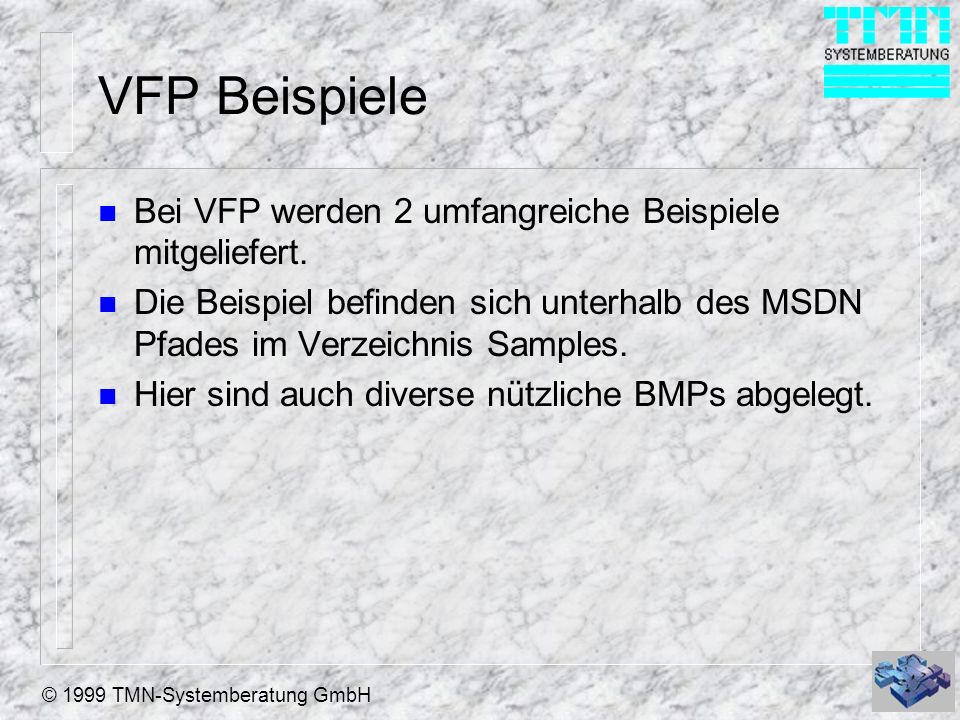 VFP Beispiele Bei VFP werden 2 umfangreiche Beispiele mitgeliefert.